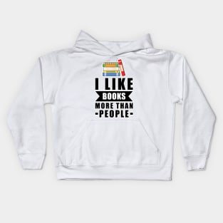 I Like Books More Than People - Funny Quote Kids Hoodie